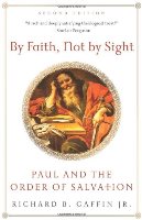 By Faith, Not By Sight: Paul And The Order Of Salvation (2nd Edition)